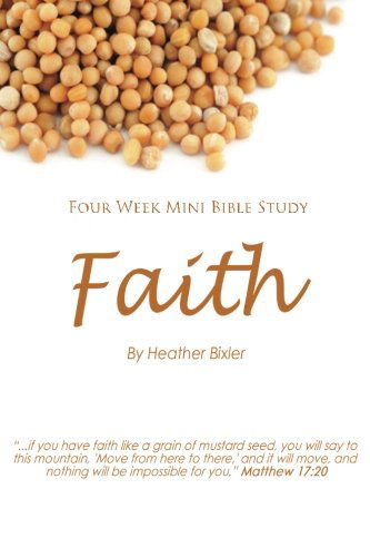 Cover for Heather Bixler · Faith - Four Week Mini Bible Study - Faith, Hope, Love Bible Study (Paperback Book) (2012)