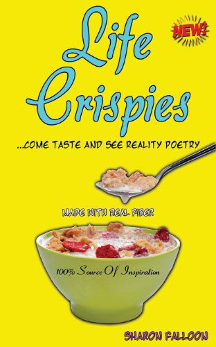 Life Crispies...come Taste and See Reality Poetry - Sharon Falloon - Kirjat - Sharon Falloon - 9780989127530 - lauantai 22. kesäkuuta 2013