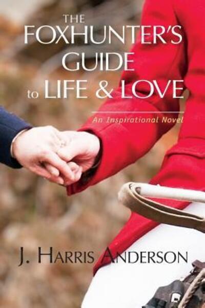 Cover for J Harris Anderson · The Foxhunter's Guide to Life &amp; Love (Paperback Book) (2017)