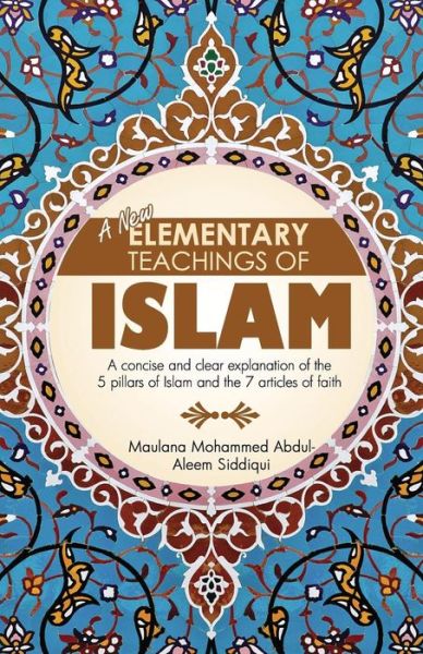 A New Elementary Teachings of Islam - Mohammed Abdul-Aleem Siddiqui - Książki - Beacon Books and Media Ltd - 9780992633530 - 15 grudnia 2014