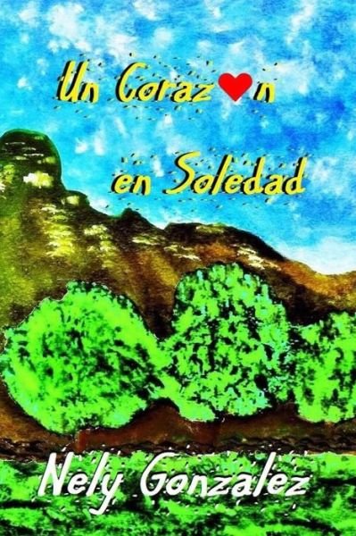 Cover for Nely Gonzalez · Un Corazon en Soledad (Paperback Bog) (2017)