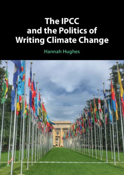 Hughes, Hannah (Aberystwyth University) · The IPCC and the Politics of Writing Climate Change (Hardcover Book) (2024)