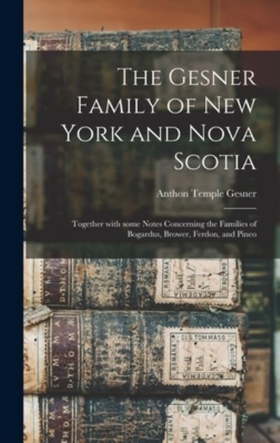 Cover for Anthon Temple 1865- Gesner · The Gesner Family of New York and Nova Scotia (Hardcover Book) (2021)