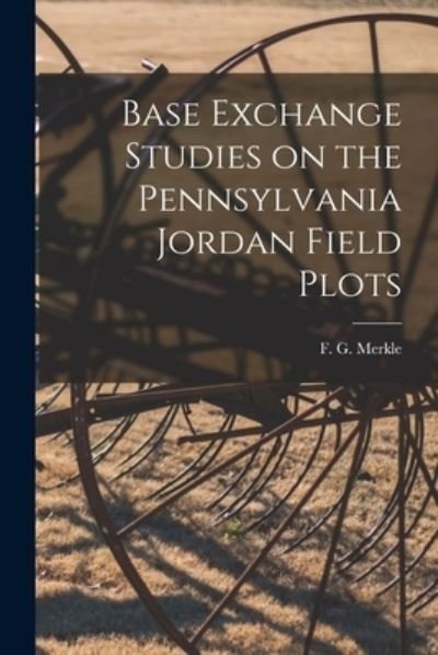 Cover for F G (Frederick Grover) 189 Merkle · Base Exchange Studies on the Pennsylvania Jordan Field Plots (Taschenbuch) (2021)