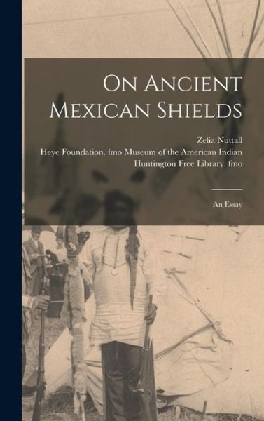 Cover for Zelia 1858-1933 Nuttall · On Ancient Mexican Shields (Hardcover Book) (2021)