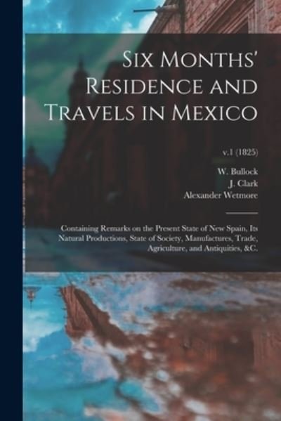 Six Months' Residence and Travels in Mexico - W (William) Fl 1808-1828 Bullock - Libros - Legare Street Press - 9781014303530 - 9 de septiembre de 2021