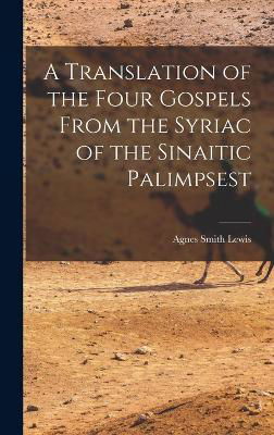 Cover for Agnes Smith Lewis · A Translation of the Four Gospels From the Syriac of the Sinaitic Palimpsest (Hardcover Book) (2022)