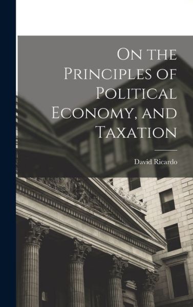 Cover for David Ricardo · On the Principles of Political Economy, and Taxation (Bog) (2022)