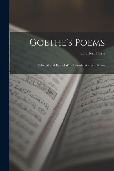 Goethe's Poems - Charles Harris - Books - Creative Media Partners, LLC - 9781016929530 - October 27, 2022