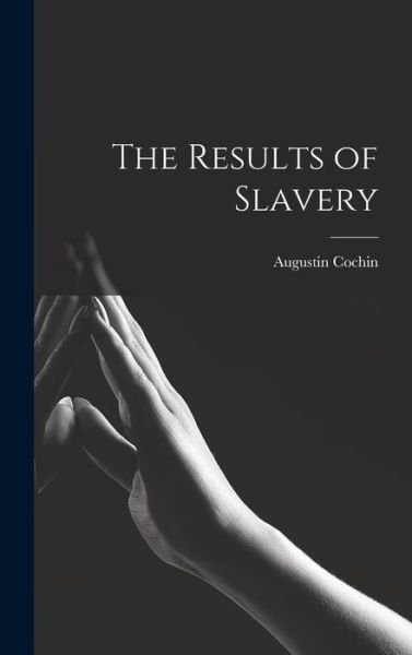Cover for Augustin Cochin · Results of Slavery (Book) (2022)