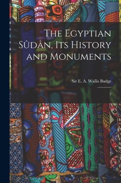 Cover for E. A. Wallis Budge · Egyptian Sûdân, Its History and Monuments (Book) (2022)