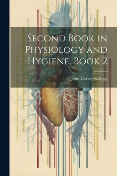 Cover for John Harvey Kellogg · Second Book in Physiology and Hygiene, Book 2 (Bog) (2023)