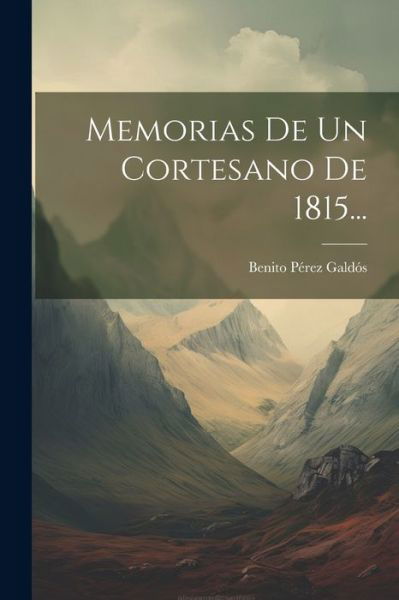 Cover for Benito Pérez Galdós · Memorias de un Cortesano De 1815... (Book) (2023)