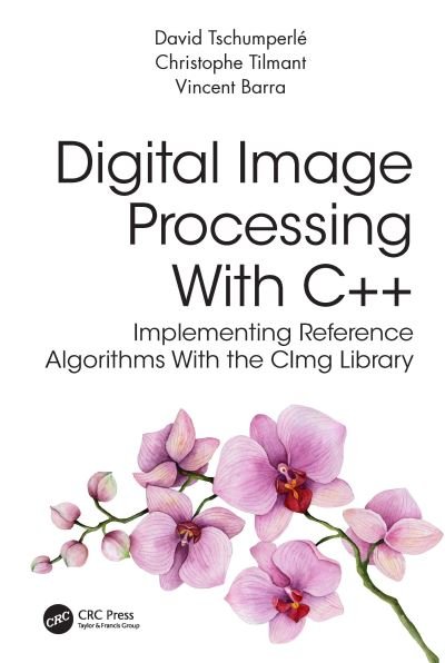 Cover for Tschumperle, David (Research scientist in Computer Science, GREYC) · Digital Image Processing with C++: Implementing Reference Algorithms with the CImg Library (Paperback Bog) (2023)
