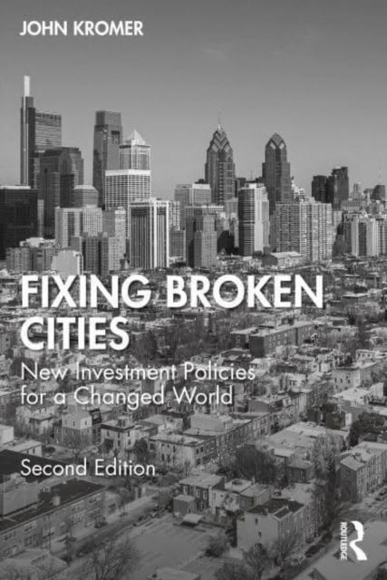 Cover for Kromer, John (University of Pennsylvania, USA) · Fixing Broken Cities: New Investment Policies for a Changed World (Paperback Book) (2023)