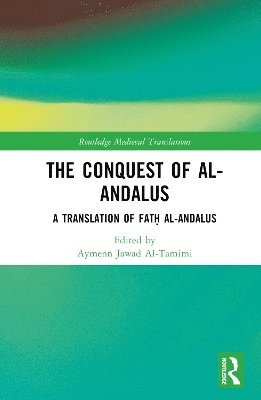 The Conquest of al-Andalus: A Translation of Fath al-Andalus - Routledge Medieval Translations -  - Bøger - Taylor & Francis Ltd - 9781032855530 - 11. marts 2025