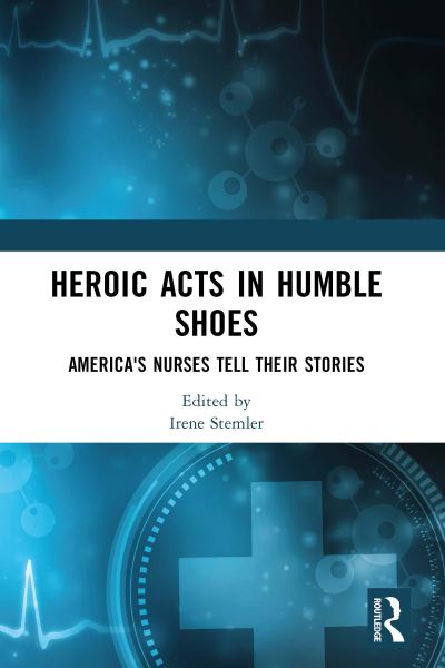 Heroic Acts in Humble Shoes: America's Nurses Tell Their Stories (Hardcover Book) (2024)