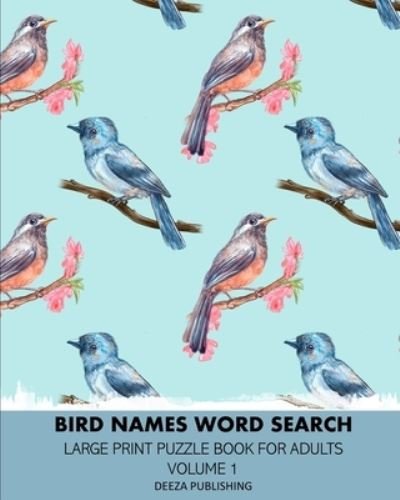 Cover for Deeza Publishing · Bird Names Word Search : Large Print Puzzle Book For Adults : Volume 1 (Paperback Bog) (2024)