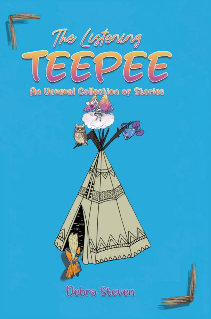 The Listening Teepee: An Unusual Collection of Stories - Debra Steven - Bøger - Austin Macauley Publishers - 9781035825530 - 11. oktober 2024