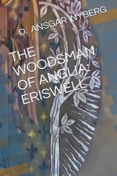 Cover for D Ansgar Nyberg · The Woodsman of Anglia (Paperback Book) (2019)