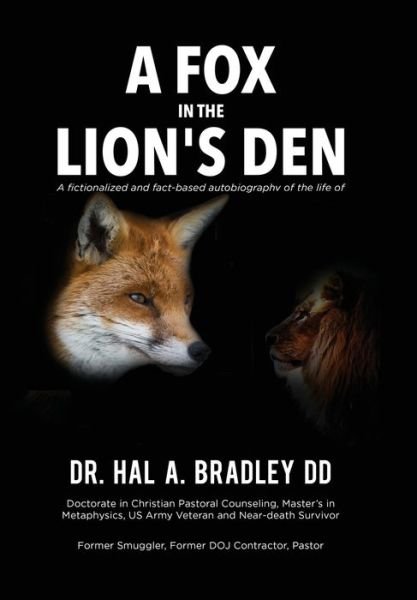 Cover for Hal A Bradley · A Fox In the Lion's Den: A Fictionalized and Fact-Based Autobiography of the Life of Dr. Hal A. Bradley, DD. (Hardcover Book) (2021)