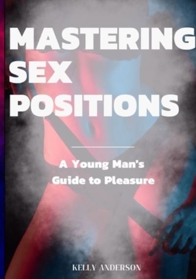 Cover for Kelly Anderson · Mastering Sex Positions (Book) (2023)