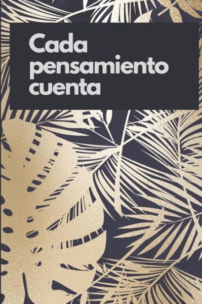 Cada Pensamiento Cuenta - Casa Manifestacion Universal - Książki - Independently Published - 9781097908530 - 12 maja 2019