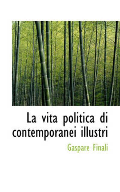 La Vita Politica Di Contemporanei Illustri - Gaspare Finali - Boeken - BiblioLife - 9781103148530 - 28 januari 2009