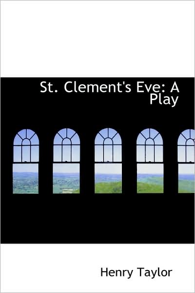 Cover for Henry Taylor · St. Clement's Eve: a Play (Hardcover Book) (2009)