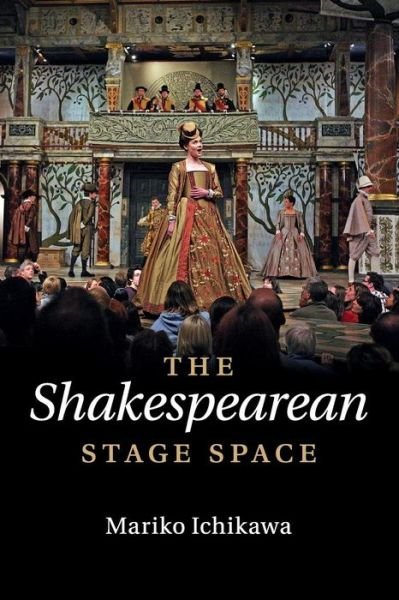 Cover for Ichikawa, Mariko (Tohoku University, Japan) · The Shakespearean Stage Space (Taschenbuch) (2015)