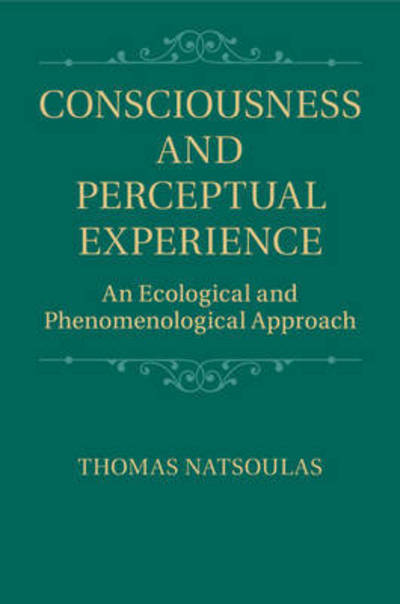 Cover for Natsoulas, Thomas (University of California, Davis) · Consciousness and Perceptual Experience: An Ecological and Phenomenological Approach (Paperback Book) (2015)