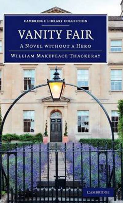Cover for William Makepeace Thackeray · Vanity Fair: A Novel without a Hero - Cambridge Library Collection - Fiction and Poetry (Inbunden Bok) (2013)