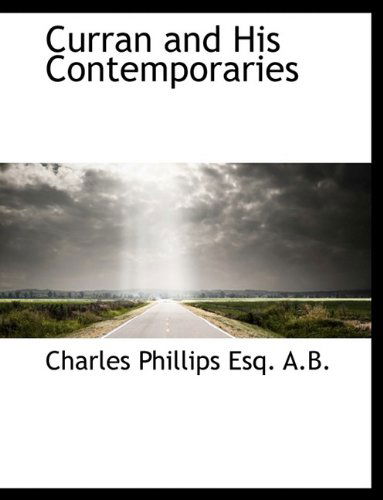 Curran and His Contemporaries - Charles Phillips - Books - BiblioLife - 9781115466530 - October 2, 2009