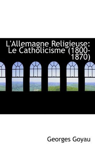 Cover for Georges Goyau · L'Allemagne Religieuse: Le Catholicisme (1800-1870) (Paperback Book) (2009)