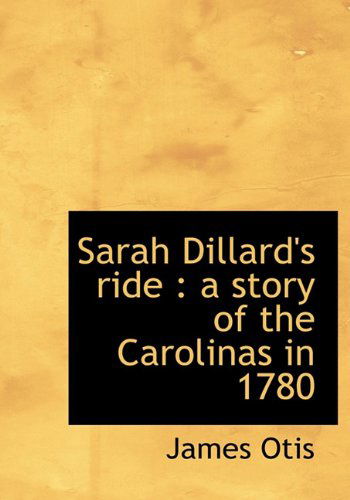 Cover for James Otis · Sarah Dillard's Ride: A Story of the Carolinas in 1780 (Hardcover Book) (2009)