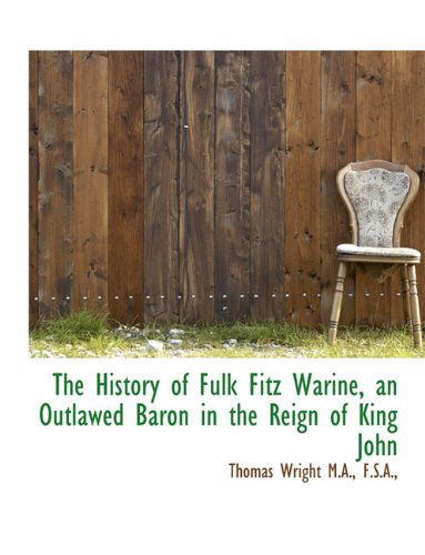 Cover for Thomas Wright · The History of Fulk Fitz Warine, an Outlawed Baron in the Reign of King John (Hardcover Book) (2009)