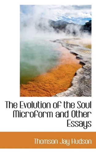 Cover for Thomson Jay Hudson · The Evolution of the Soul Microform and Other Essays (Gebundenes Buch) (2009)