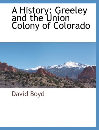 Cover for David Boyd · A History: Greeley and the Union Colony of Colorado (Paperback Book) (2010)
