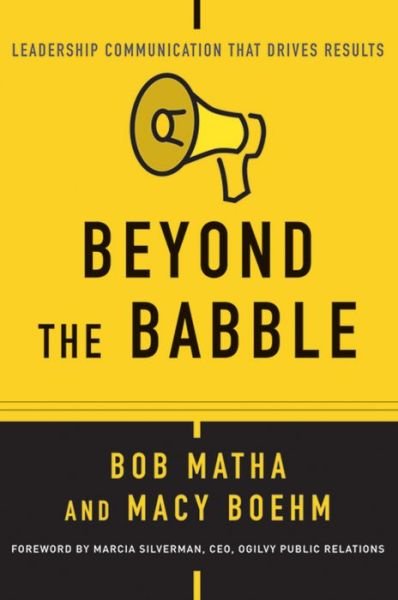 Beyond the Babble: Leadership Communication that Drives Results - Bob Matha - Libros - John Wiley & Sons Inc - 9781119116530 - 29 de abril de 2015