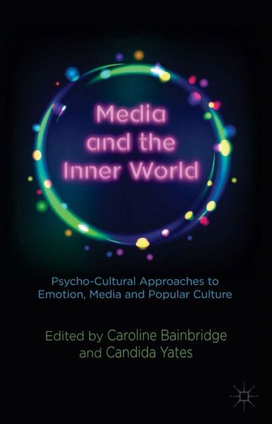 Cover for Caroline Bainbridge · Media and the Inner World: Psycho-cultural Approaches to Emotion, Media and Popular Culture (Gebundenes Buch) (2014)