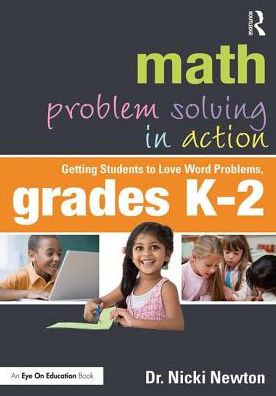 Cover for Newton, Nicki (Newton Educational Consulting, USA) · Math Problem Solving in Action: Getting Students to Love Word Problems, Grades K-2 (Paperback Book) (2017)