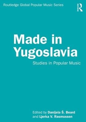 Danijela Beard · Made in Yugoslavia: Studies in Popular Music - Routledge Global Popular Music Series (Taschenbuch) (2020)