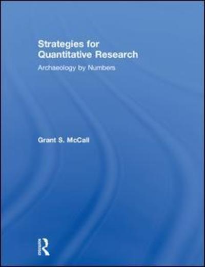 Cover for McCall, Grant S. (Tulane University, USA) · Strategies for Quantitative Research: Archaeology by Numbers (Hardcover Book) (2018)