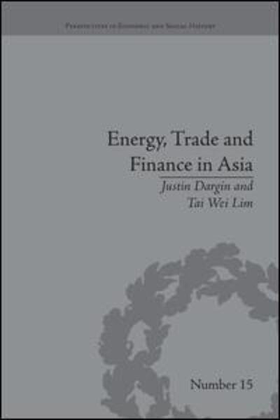 Energy, Trade and Finance in Asia: A Political and Economic Analysis - Perspectives in Economic and Social History - Justin Dargin - Bøger - Taylor & Francis Ltd - 9781138661530 - 21. januar 2016