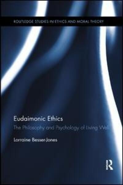 Cover for Lorraine Besser · Eudaimonic Ethics: The Philosophy and Psychology of Living Well - Routledge Studies in Ethics and Moral Theory (Paperback Book) (2017)