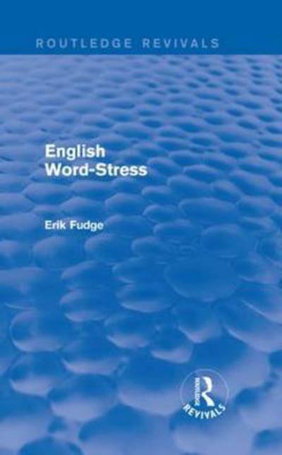 Cover for Fudge, Erik (Erik passed away nov 20 as advised by daughter Erica death cert provided sf case 01982771. 17.2.22 royalties transferred to Erica Fudge Se808162 sf case 01982771) · English Word-Stress - Routledge Revivals (Gebundenes Buch) (2015)