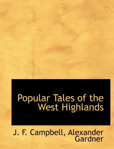 Popular Tales of the West Highlands - J. F. Campbell - Kirjat - BiblioLife - 9781140611530 - tiistai 6. huhtikuuta 2010