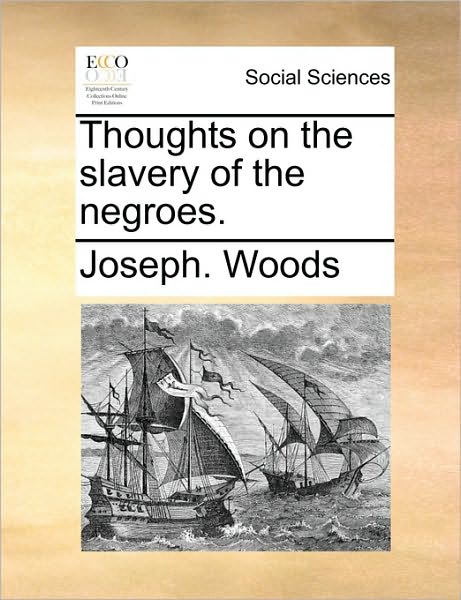 Cover for Joseph Woods · Thoughts on the Slavery of the Negroes. (Paperback Book) (2010)