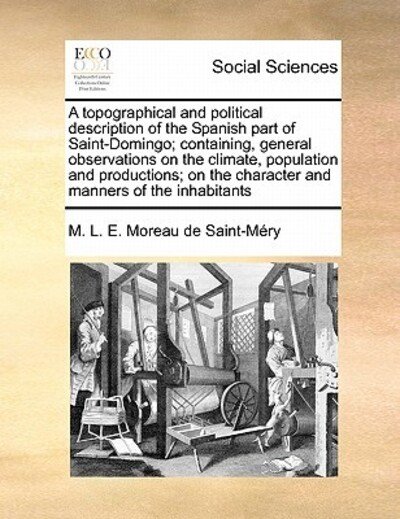 Cover for M L E Moreau De Saint-mry · A Topographical and Political Description of the Spanish Part of Saint-domingo; Containing, General Observations on the Climate, Population and Producti (Paperback Book) (2010)