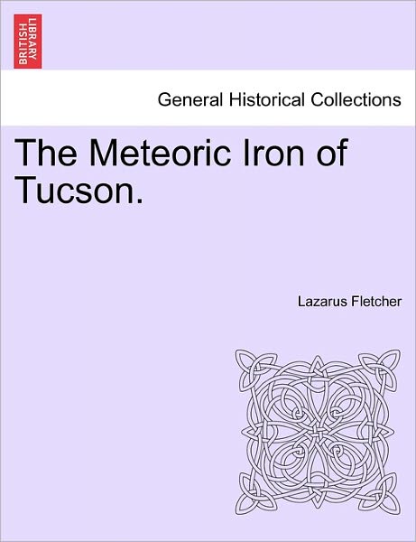 Cover for Lazarus Fletcher · The Meteoric Iron of Tucson. (Paperback Book) (2011)